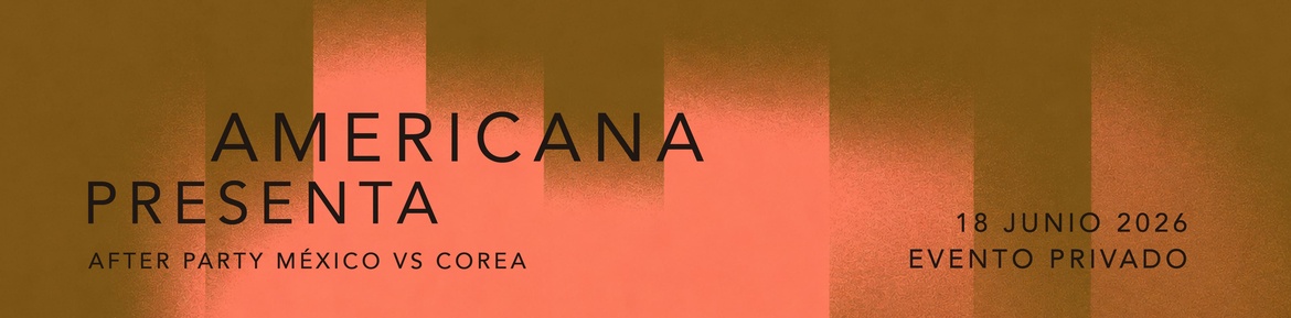 Americana presenta After Party México vs Corea